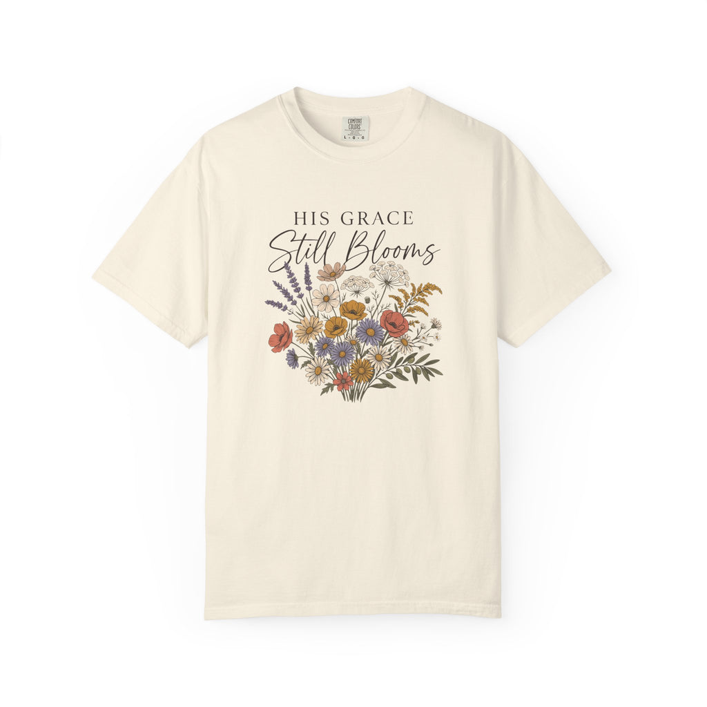 His Grace Still Blooms T-Shirt