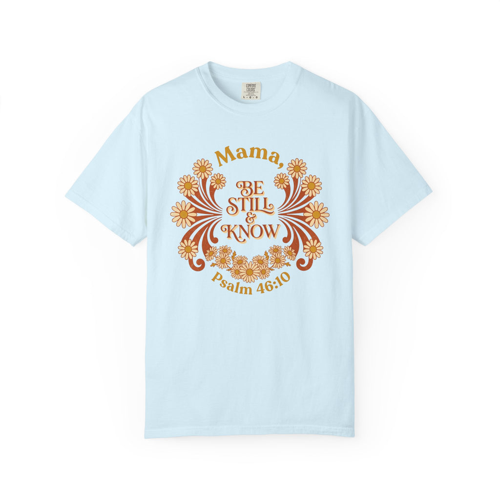 Mama Be Still T-Shirt