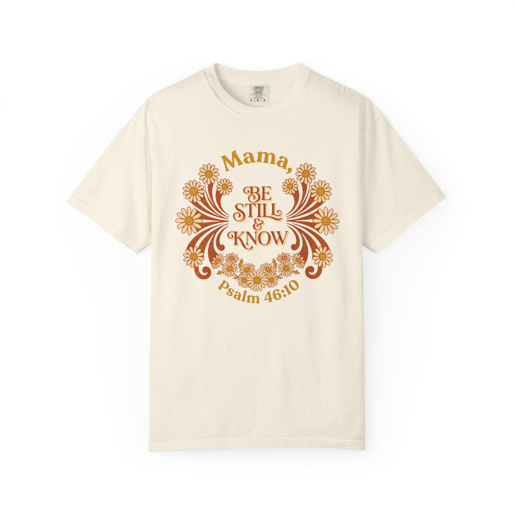 Mama Be Still T-Shirt