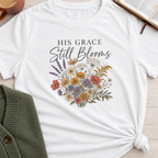 His Grace Still Blooms T-Shirt